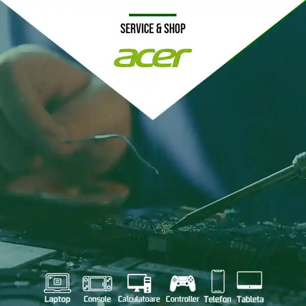 Service Laptop Acer, Reparatii Laptop Acer