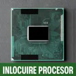 inlocuire procesor laptop sau reparatie procesor laptop, schimba acum procesorul laptopului tau