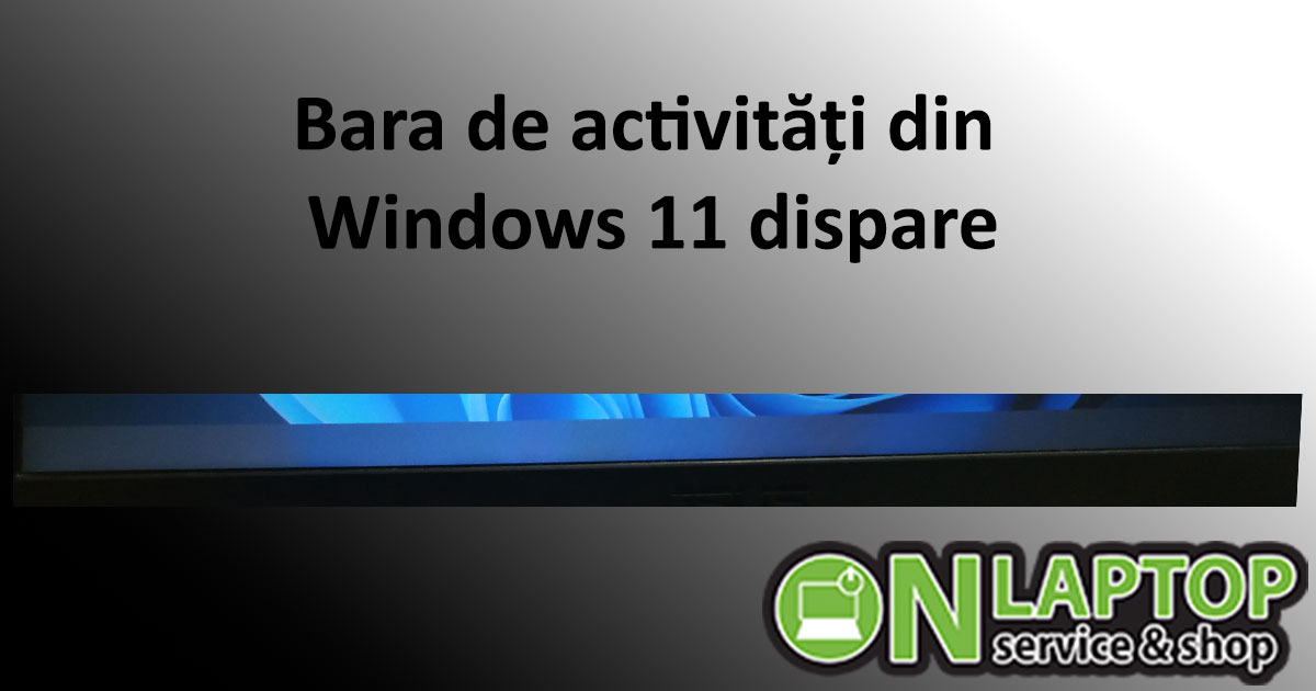 Bara de activități din Windows 11 dispare? OnLaptop te invata cum sa o aduci inapoi
